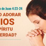 Cómo adorar en Espíritu y en Verdad: Reflexiones de Juan 4:23-24