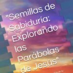 Descifrando a Jesús: La importancia y el significado de las parábolas