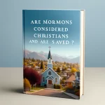 Son los mormones considerados cristianos y están salvos