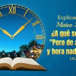 Mateo 24:36-51: Descifrando el Misterio de la Hora Final